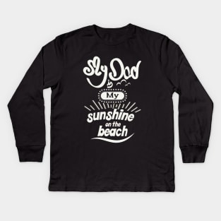 My Dad is my sunshine on the beach (white bold) Kids Long Sleeve T-Shirt